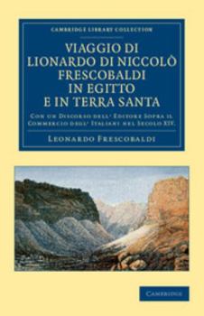 Paperback Viaggio Di Lionardo Di Niccolò Frescobaldi in Egitto E in Terra Santa: Con Un Discorso Dell' Editore Sopra Il Commercio Degl' Italiani Nel Secolo XIV [Italian] Book