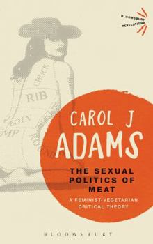 Paperback The Sexual Politics of Meat - 25th Anniversary Edition: A Feminist-Vegetarian Critical Theory Book