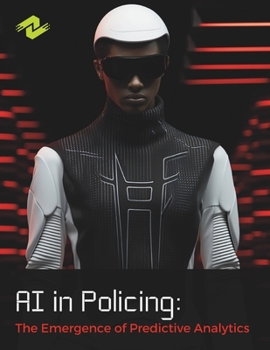 Paperback AI in Policing: The Emergence of Predictive Analytics: Revolutionizing Law Enforcement Through Data-Driven Decision Making Book