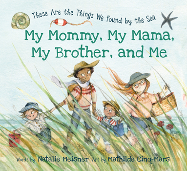 Hardcover My Mommy, My Mama, My Brother, and Me: These Are the Things We Found by the Sea Book