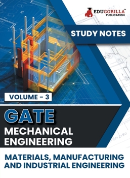 Paperback GATE Mechanical Engineering Materials, Manufacturing and Industrial Engineering (Vol 3) Topic-wise Notes A Complete Preparation Study Notes with Solve Book
