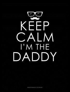 Paperback Keep Calm I'm The Daddy: Maintenance Log Book