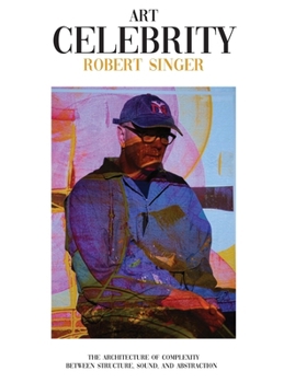 Robert Singer: The architecture of complexity, between structure, sound, and abstraction