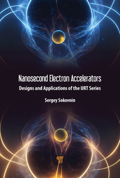 Hardcover Nanosecond Electron Accelerators: Designs and Applications of the URT Series Book