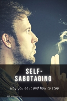 Paperback Self-sabotaging: why you do it and how to stop Book