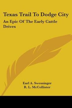 Texas Trail To Dodge City: An Epic Of The Early Cattle Drives