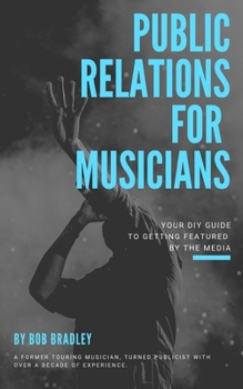 Paperback Public Relations For Musicians: Your DIY Guide To Getting Featured By The Media Book