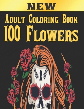 Paperback 100 Flowers Adult Coloring Book: Adult Relaxation Coloring Book 100 Inspirational Floral Pattern Only Beautiful Flowers Coloring Book For Adults Relax Book