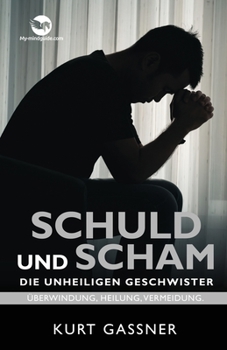 Paperback Schuld Und Scham Die Unheiligen Geschwister: Überwindung, Heilung, Vermeidung [German] Book