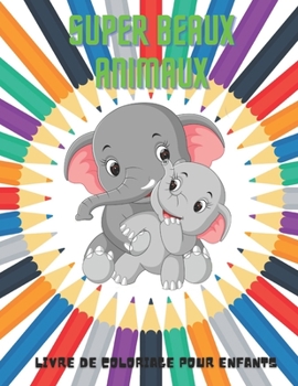 Paperback SUPER BEAUX ANIMAUX - Livre De Coloriage Pour Enfants [French] Book