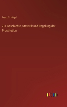 Hardcover Zur Geschichte, Statistik und Regelung der Prostitution [German] Book