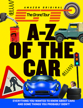 Hardcover The Grand Tour A-Z of the Car: Everything You Wanted to Know about Cars and Some Things You Probably Didn't Book