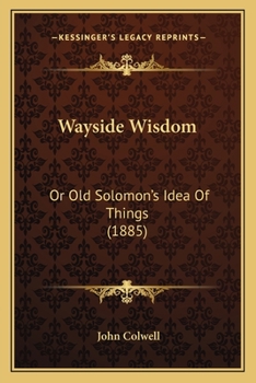 Paperback Wayside Wisdom: Or Old Solomon's Idea Of Things (1885) Book