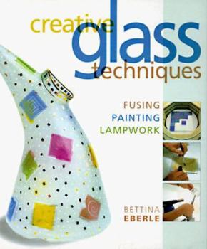 Paperback Creative Glass Techniques: Fusing, Painting, Lampwork Book