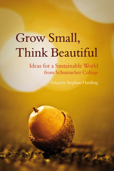 Paperback Grow Small, Think Beautiful: Ideas for a Sustainable World from Schumacher College Book