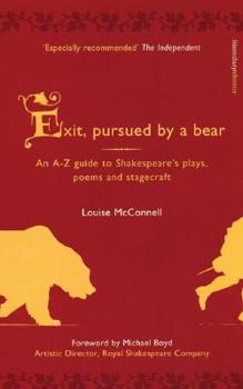 Hardcover Exit, Pursued by a Bear: An A-Z Guide to Shakespeare's Plays, Poems and Stagecraft Book