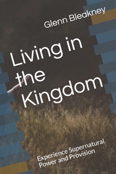 Paperback Living in the Kingdom: Experience Supernatural Power and Provision Book