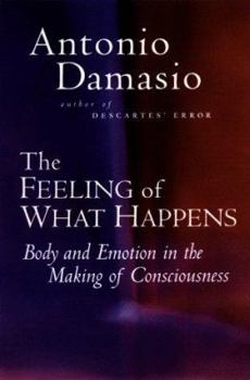 Hardcover The Feeling of What Happens: Body and Emotion in the Making of Consciousness Book