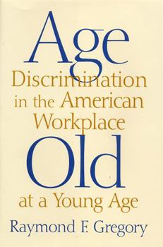 Hardcover Age Discrimination in the American Workplace: Old at a Young Age Book