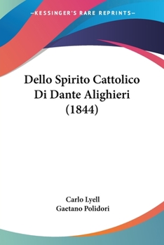 Paperback Dello Spirito Cattolico Di Dante Alighieri (1844) [Italian] Book