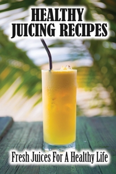 Paperback Healthy Juicing Recipes: Fresh Juices For A Healthy Life Book