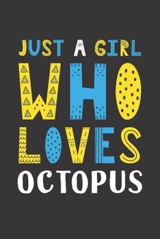 Paperback Just A Girl Who Loves Octopus: Funny Octopus Lovers Girl Women Gifts Lined Journal Notebook 6x9 120 Pages Book