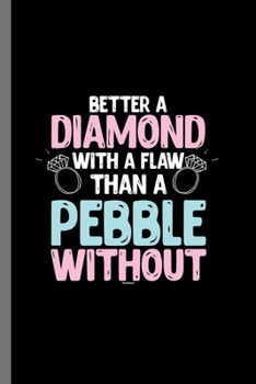 Paperback Better a Diamond with a flaw than a Pebble without: Sayings for girls Better a Diamond With A Flaw girlie things gifts (6"x9") Dot Grid notebook Journ Book