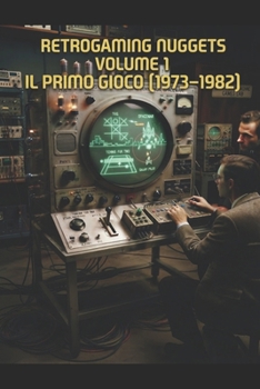 Paperback Retrogaming Nuggets - Volume 1: Il Primo Gioco (1947-1962) [Italian] Book