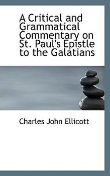 A Critical and Grammatical Commentary on St Paul's Epistle to the Galatians