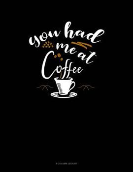 Paperback You Had Me At Coffee: 8 Column Ledger Book