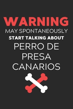 Warning May Spontaneously Start Talking About Perro de Presa Canarios: Lined Journal, 120 Pages, 6 x 9, Funny Perro de Presa Canario Notebook Gift ... About Perro de Presa Canarios Journal)