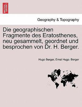 Paperback Die Geographischen Fragmente Des Eratosthenes, Neu Gesammelt, Geordnet Und Besprochen Von Dr. H. Berger. [German] Book