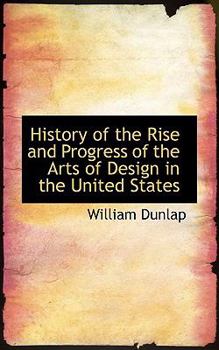 Paperback History of the Rise and Progress of the Arts of Design in the United States Book