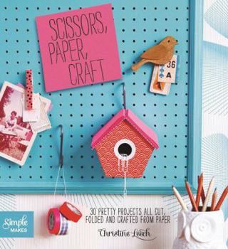 Paperback Scissors, Paper, Craft: 30 Pretty Projects All Cut, Folded, and Crafted from Paper Book