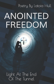 Paperback Anointed Freedom: Light at the End of the Tunnel Book