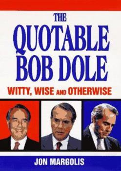 Paperback The Quotable Bob Dole: Witty, Wise, and Otherwise Book