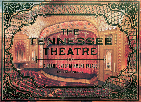 Hardcover The Tennessee Theatre: A Grand Entertainment Palace Book