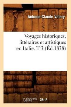 Voyages Historiques, Litta(c)Raires Et Artistiques En Italie. T 3 (A0/00d.1838)