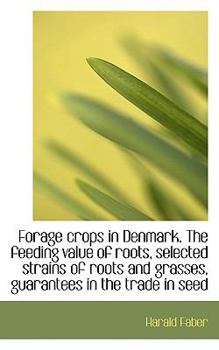 Paperback Forage Crops in Denmark. the Feeding Value of Roots, Selected Strains of Roots and Grasses, Guarante Book