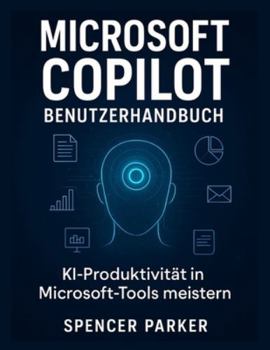 Paperback Microsoft Copilot Benutzerhandbuch: KI-Produktivität in Microsoft-Tools meistern [German] Book