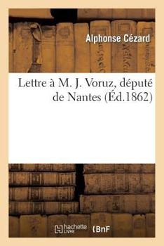 Paperback Lettre À M. J. Voruz, Député de Nantes [French] Book