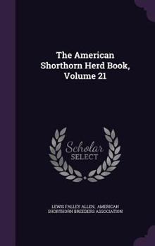 The American Shorthorn Herd Book, Volume 21