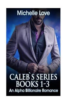 Paperback Caleb`s Series Books 1-3: An Alpha Billionaire Romance Book