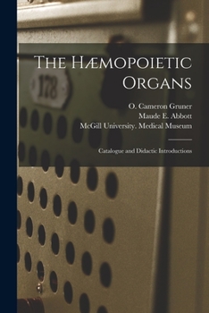 Paperback The Hæmopoietic Organs [microform]: Catalogue and Didactic Introductions Book