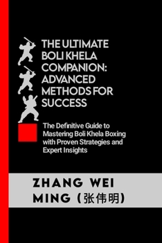 Paperback The Ultimate Boli Khela Companion: Advanced Methods for Success: The Definitive Guide to Mastering Boli Khela Boxing with Proven Strategies and Expert Book