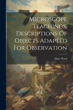 Paperback Microscope Teachings, Descriptions Of Objects Adapted For Observation Book