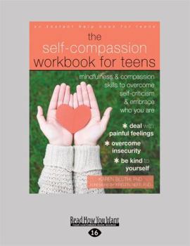 Paperback Self-Compassion Workbook for Teens: Mindfulness and Compassion Skills to Overcome Self-Criticism and Embrace Who You Are Book