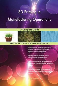Paperback 3D Printing in Manufacturing Operations A Complete Guide Book