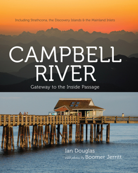 Hardcover Campbell River: Gateway to the Inside Passage, Including Strathcona, the Discovery Islands and the Mainland Inlets Book