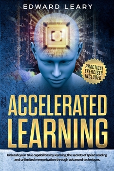 Paperback Accelerated Learning: Unleash your true capabilities by learning the secrets of speed reading and unlimited memorization through advanced te Book